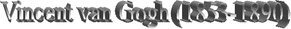 Vincent van Gogh (1853-1890)