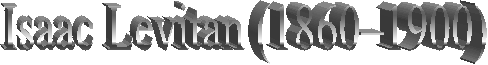 Isaac Levitan (1860–1900)